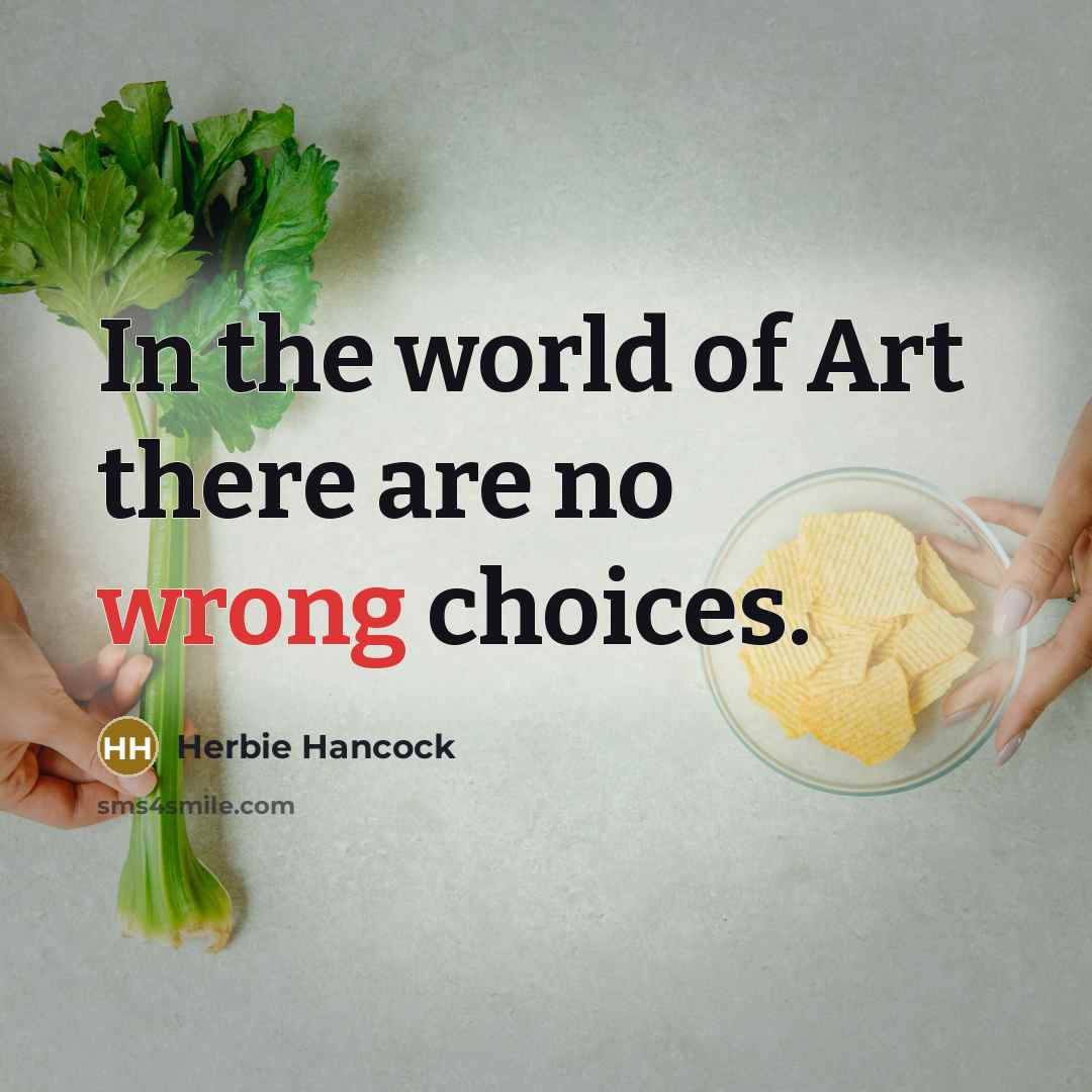 “In the world of Art there are no wrong choices.…” quote by Herbie Hancock
