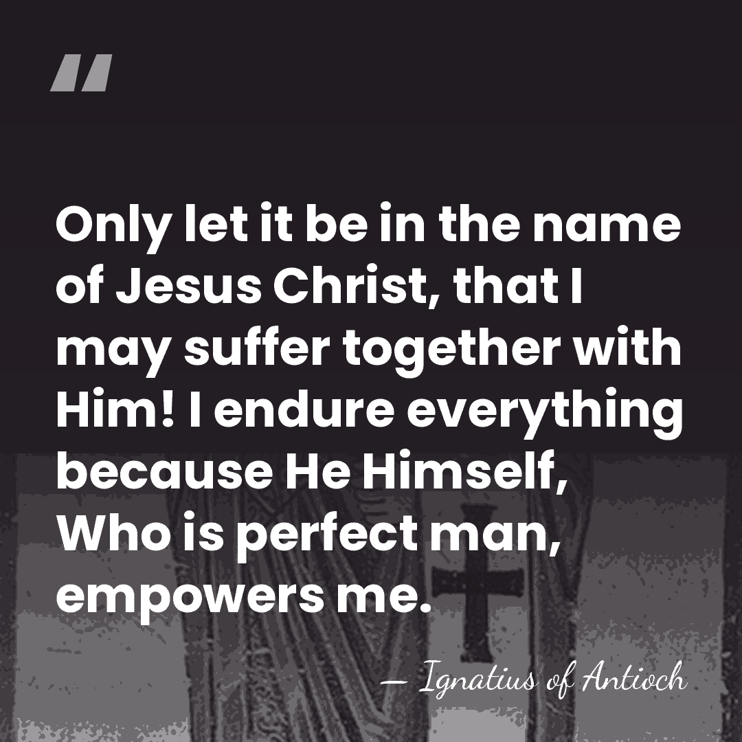 Only let it be in the name of Jesus Christ, that I&hellip; - Ignatius of Antioch