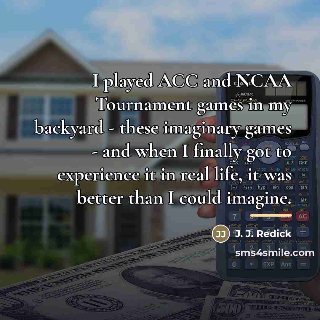 “I played ACC and NCAA Tournament games in my backyard…” quote by J. J. Redick