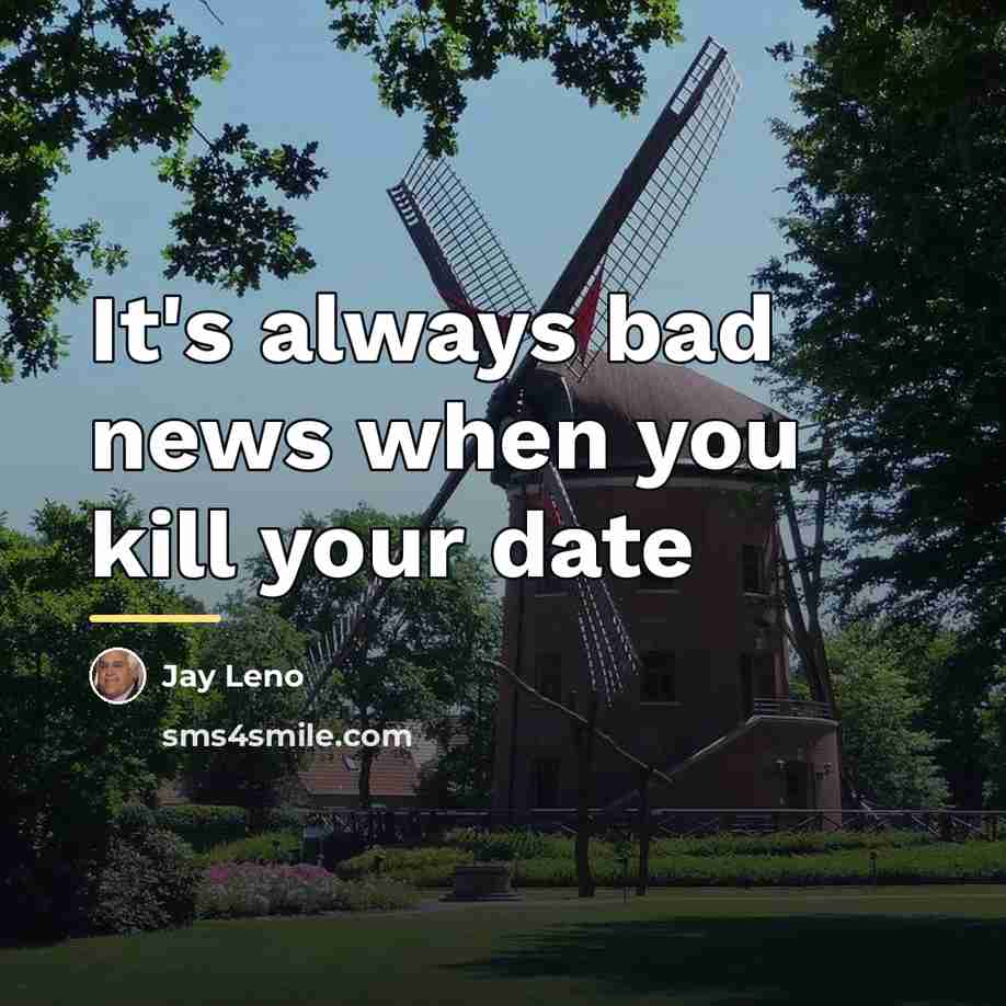 “It's always bad news when you kill your date…” quote by Jay Leno