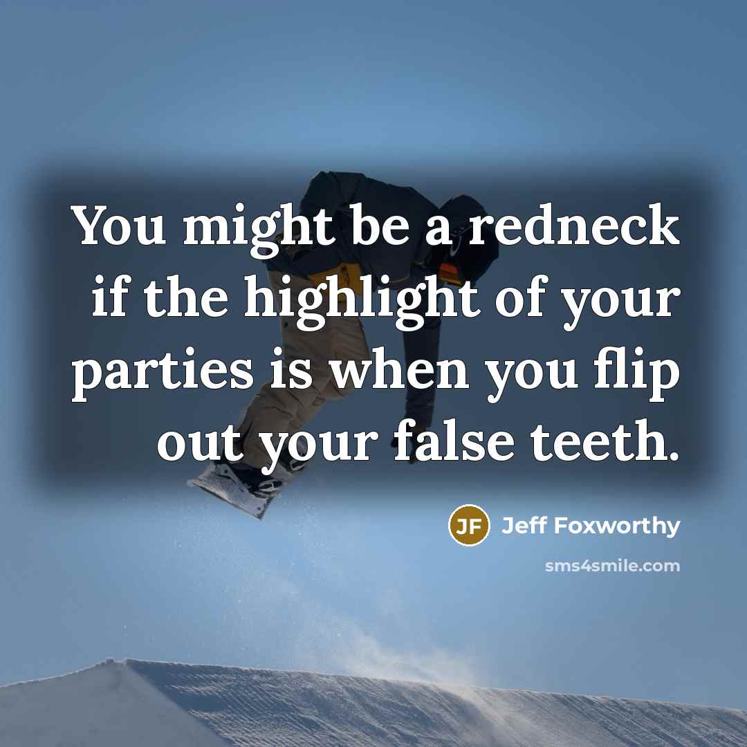 “You might be a redneck if the highlight of your…” quote by Jeff Foxworthy