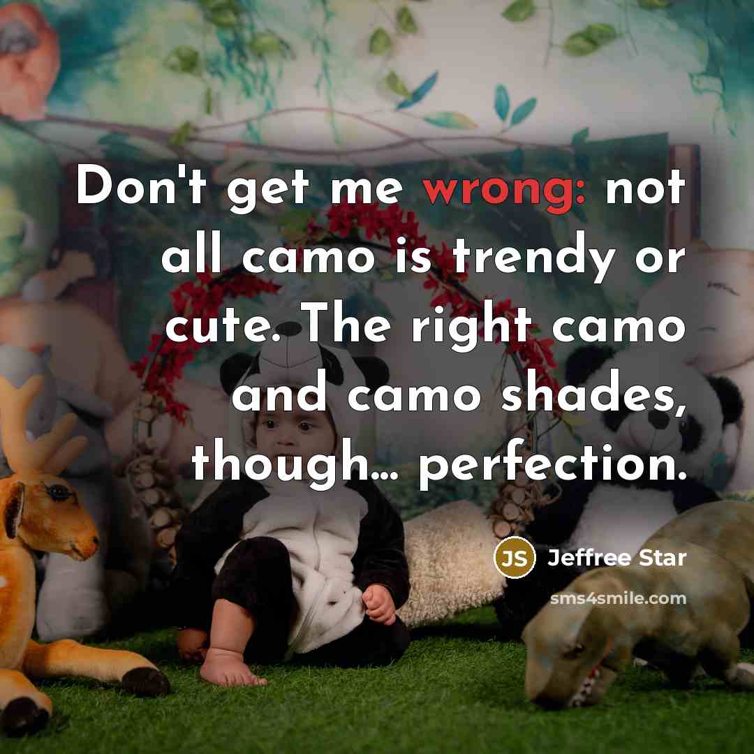 “Don't get me wrong: not all camo is trendy or…” quote by Jeffree Star