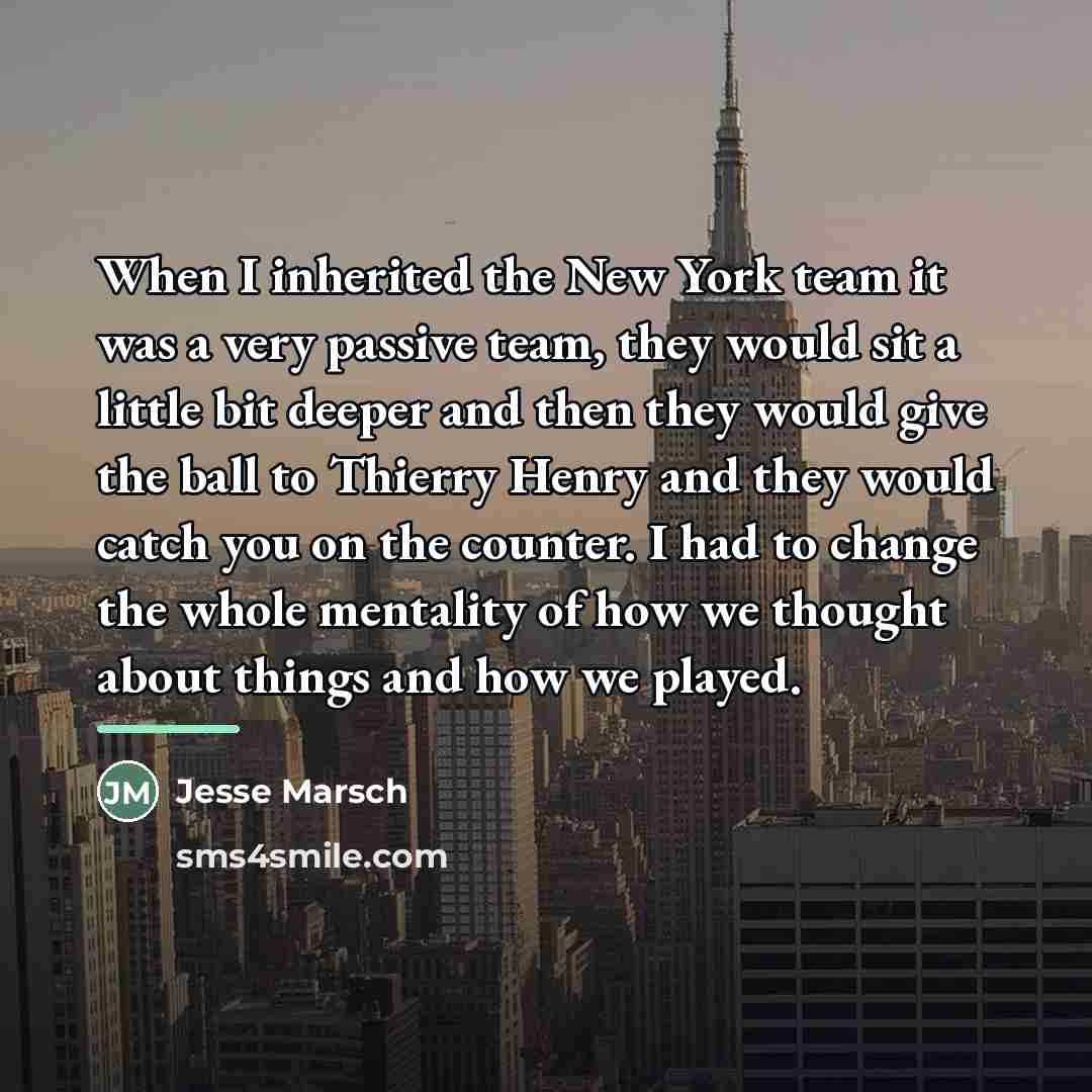 “When I inherited the New York team it was a…” quote by Jesse Marsch