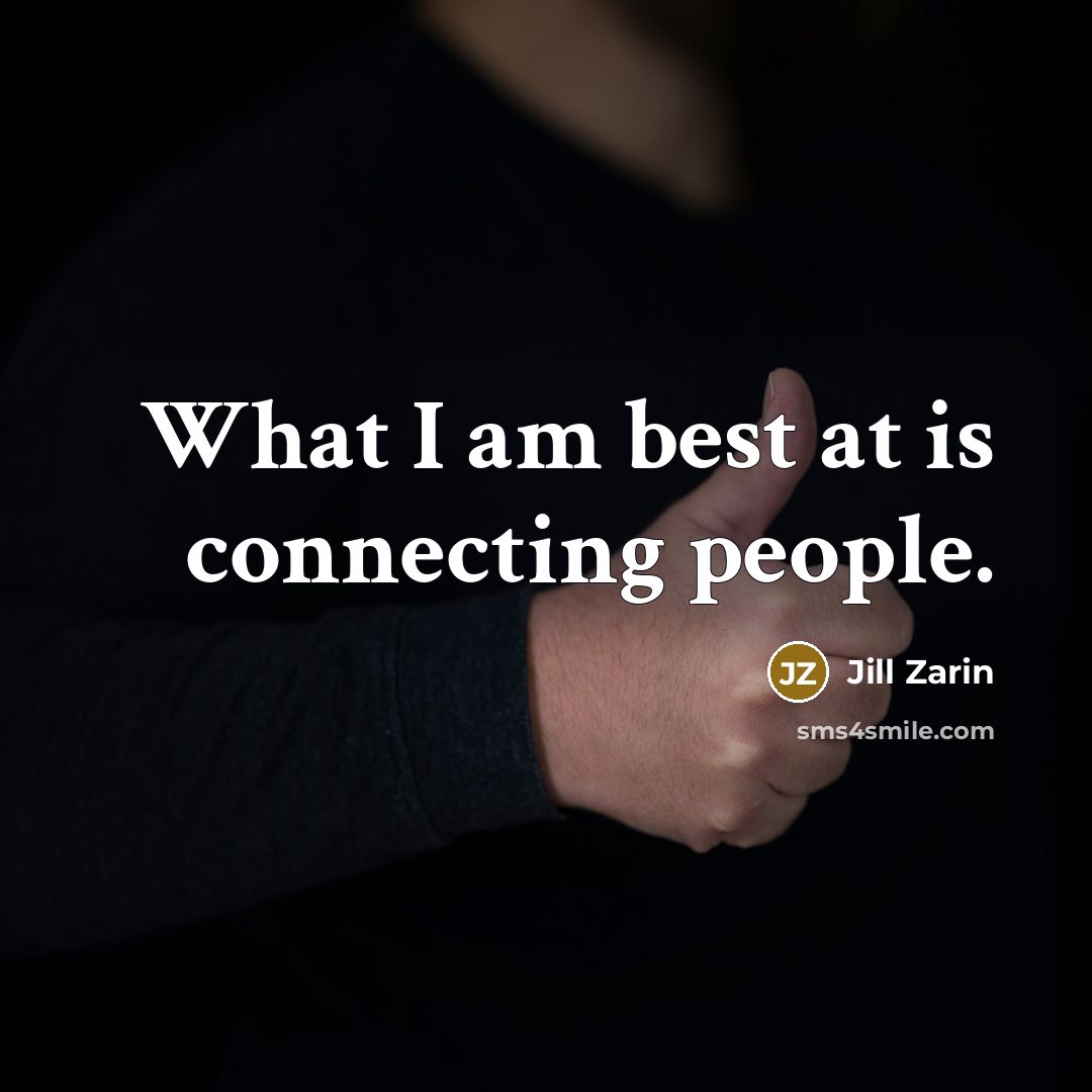 “What I am best at is connecting people.…” quote by Jill Zarin