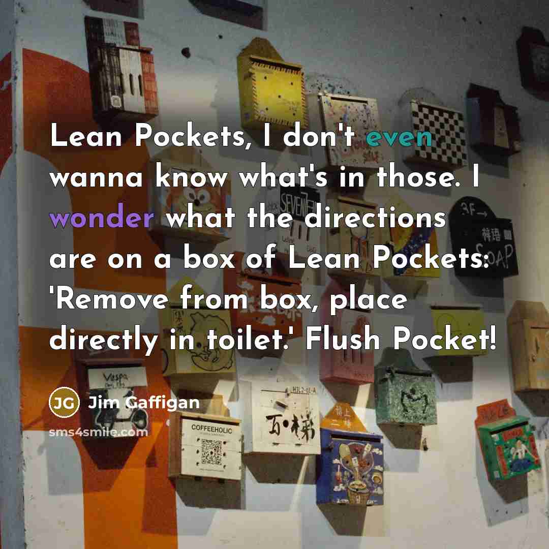 “Lean Pockets, I don't even wanna know what's in those.…” quote by Jim Gaffigan