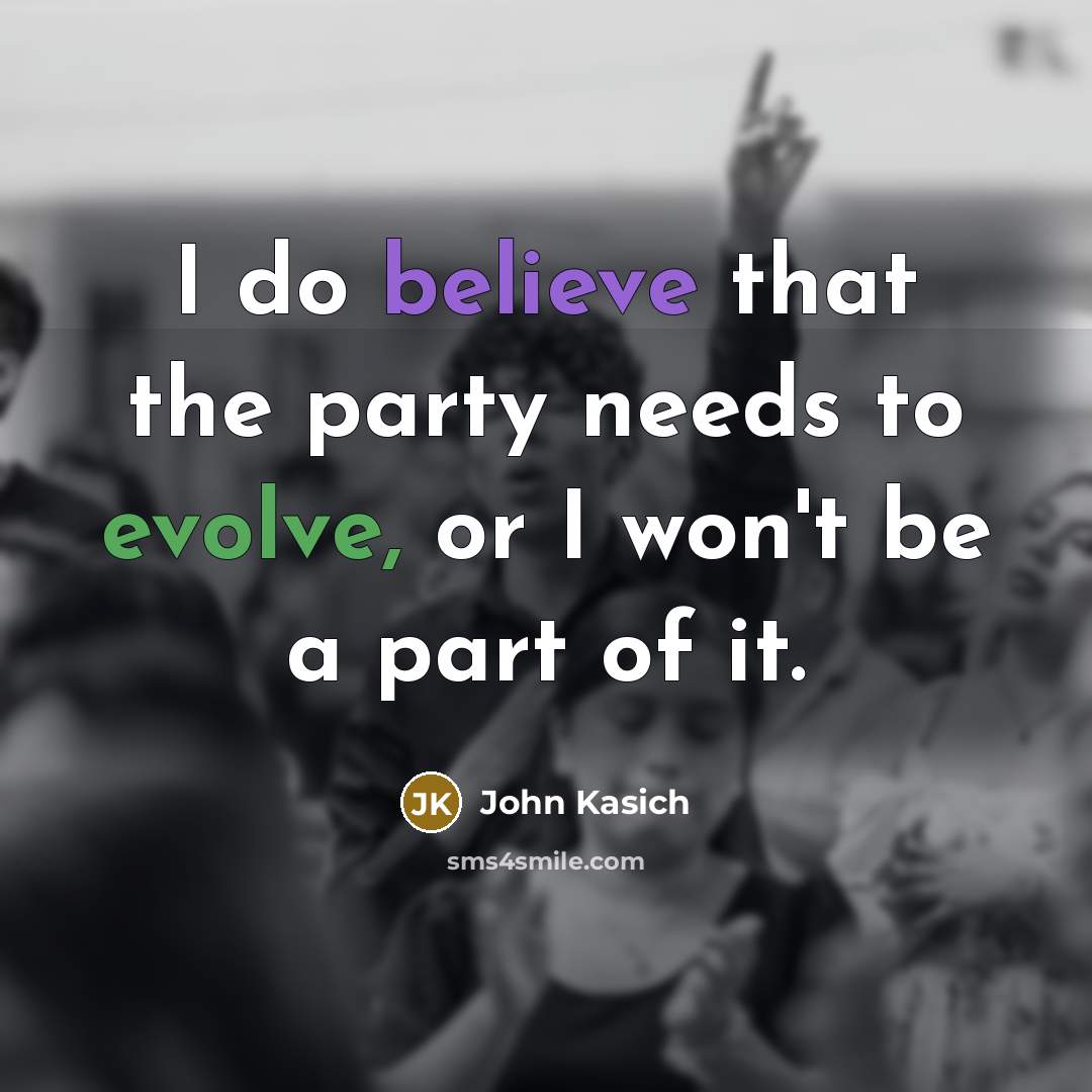 “I do believe that the party needs to evolve, or…” quote by John Kasich
