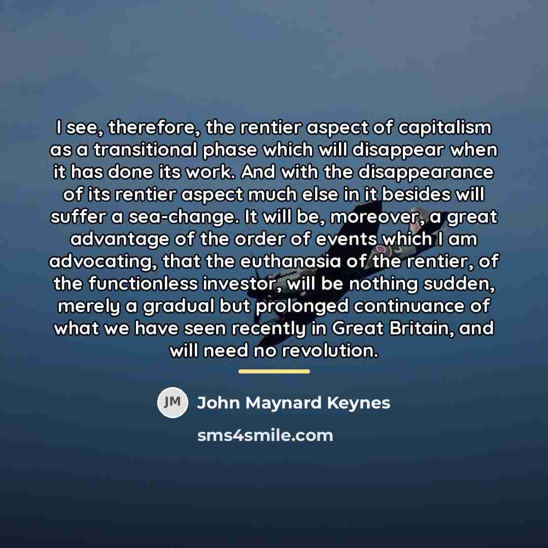 “I see, therefore, the rentier aspect of capitalism as a…” quote by John Maynard Keynes