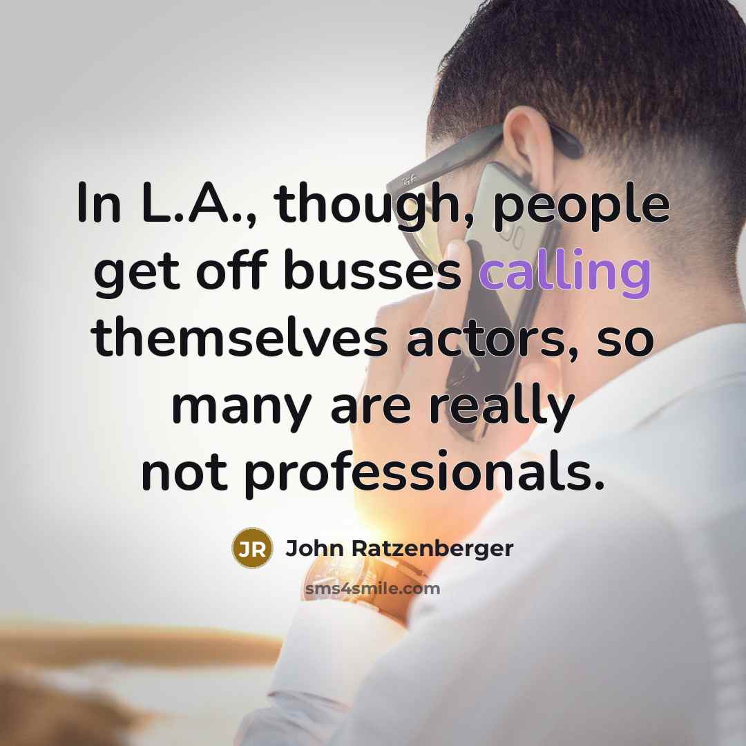 “In L.A., though, people get off busses calling themselves actors,…” quote by John Ratzenberger