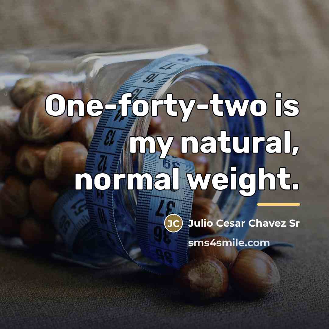 “One-forty-two is my natural, normal weight.…” quote by Julio Cesar Chavez Sr