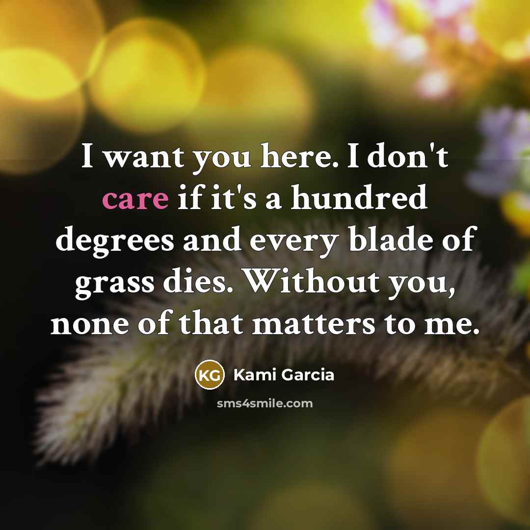 “I want you here. I don't care if it's a…” quote by Kami Garcia