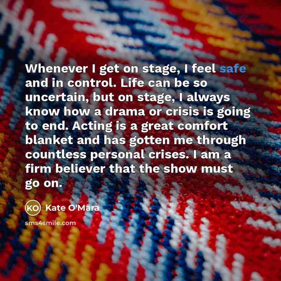 “Whenever I get on stage, I feel safe and in…” quote by Kate O'Mara