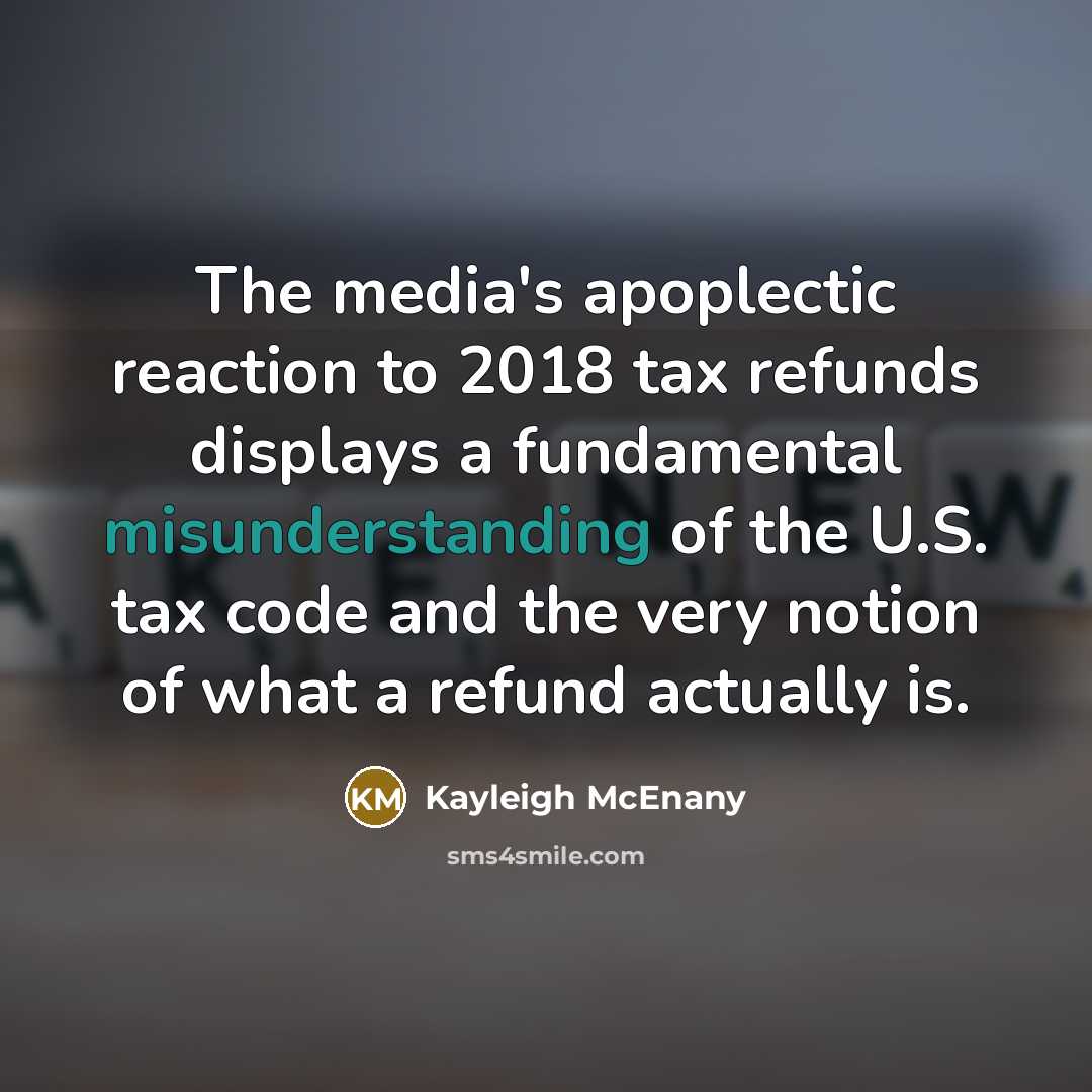 “The media's apoplectic reaction to 2018 tax refunds displays a…” quote by Kayleigh McEnany