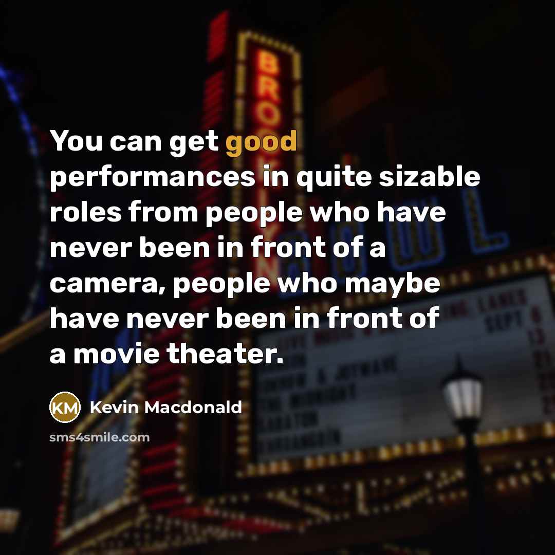 “You can get good performances in quite sizable roles from…” quote by Kevin Macdonald
