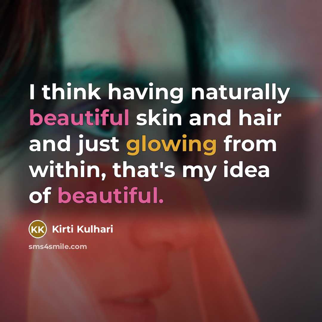 “I think having naturally beautiful skin and hair and just…” quote by Kirti Kulhari