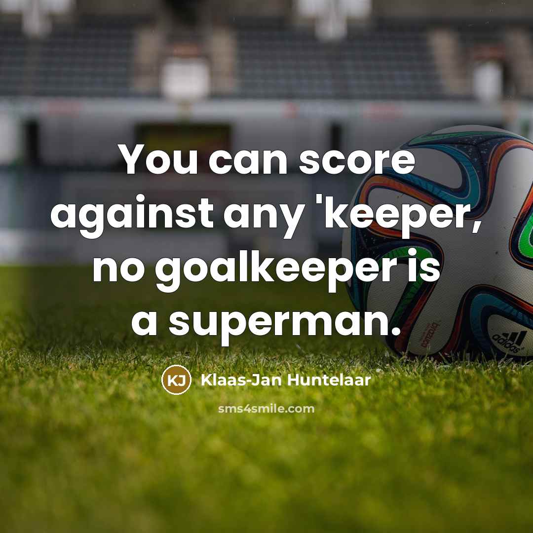 “You can score against any 'keeper, no goalkeeper is a…” quote by Klaas-Jan Huntelaar