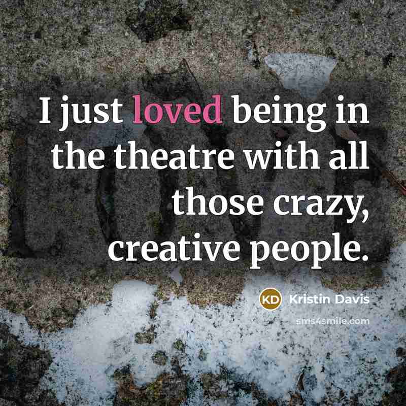 “I just loved being in the theatre with all those…” quote by Kristin Davis