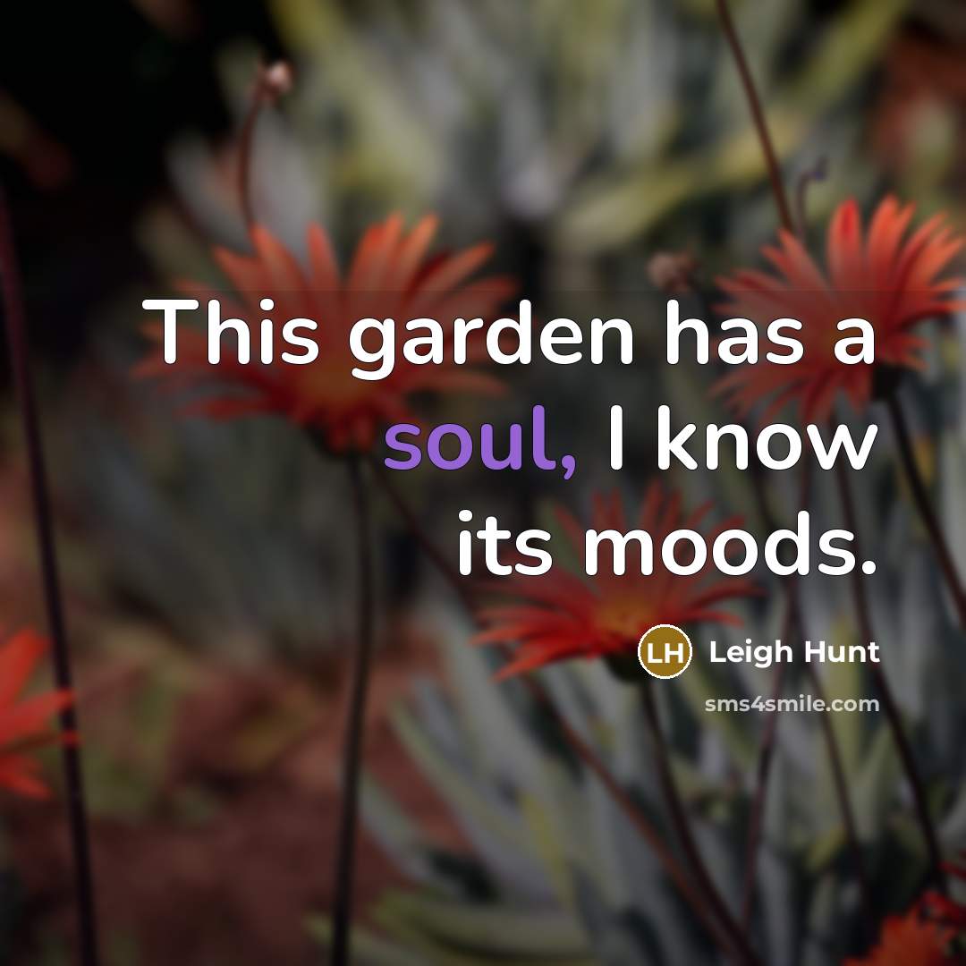 “This garden has a soul, I know its moods.…” quote by Leigh Hunt