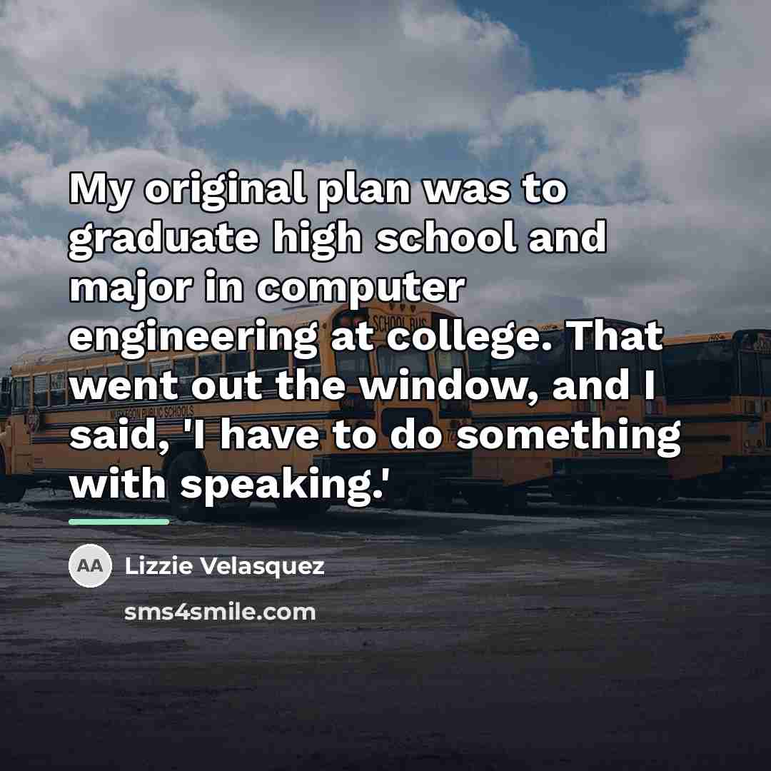 “My original plan was to graduate high school and major…” quote by Lizzie Velasquez