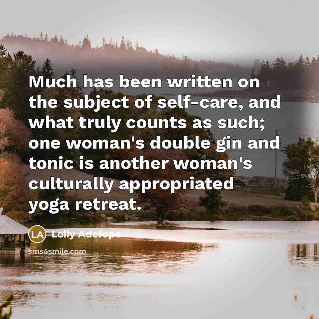 “Much has been written on the subject of self-care, and…” quote by Lolly Adefope
