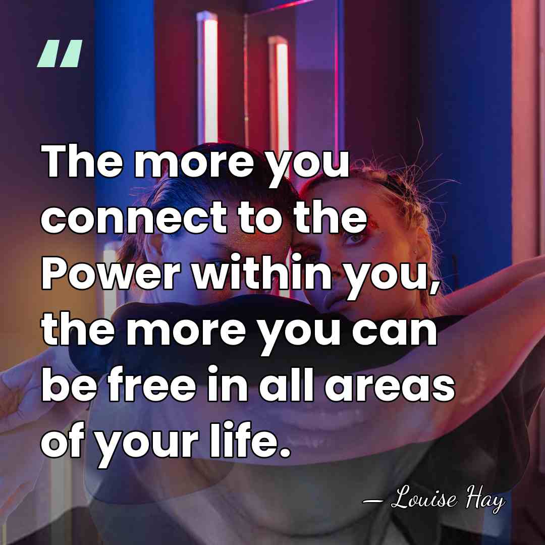 The more you connect to the Power within you, the more you&hellip; - Louise Hay