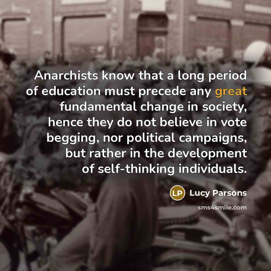 “Anarchists know that a long period of education must precede…” quote by Lucy Parsons