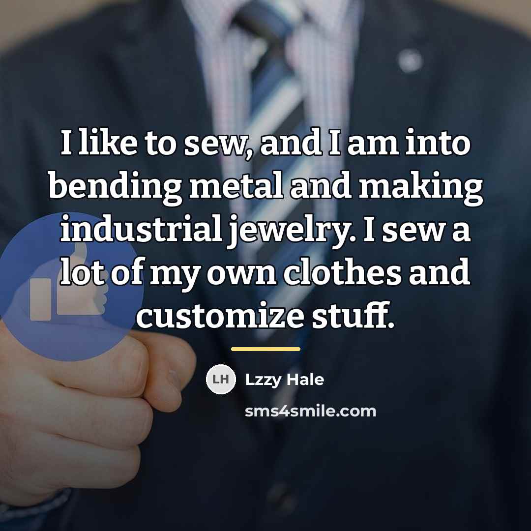 “I like to sew, and I am into bending metal…” quote by Lzzy Hale