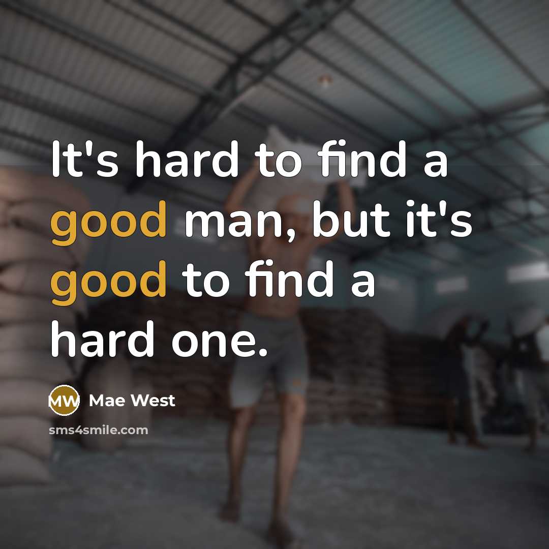 “It's hard to find a good man, but it's good…” quote by Mae West