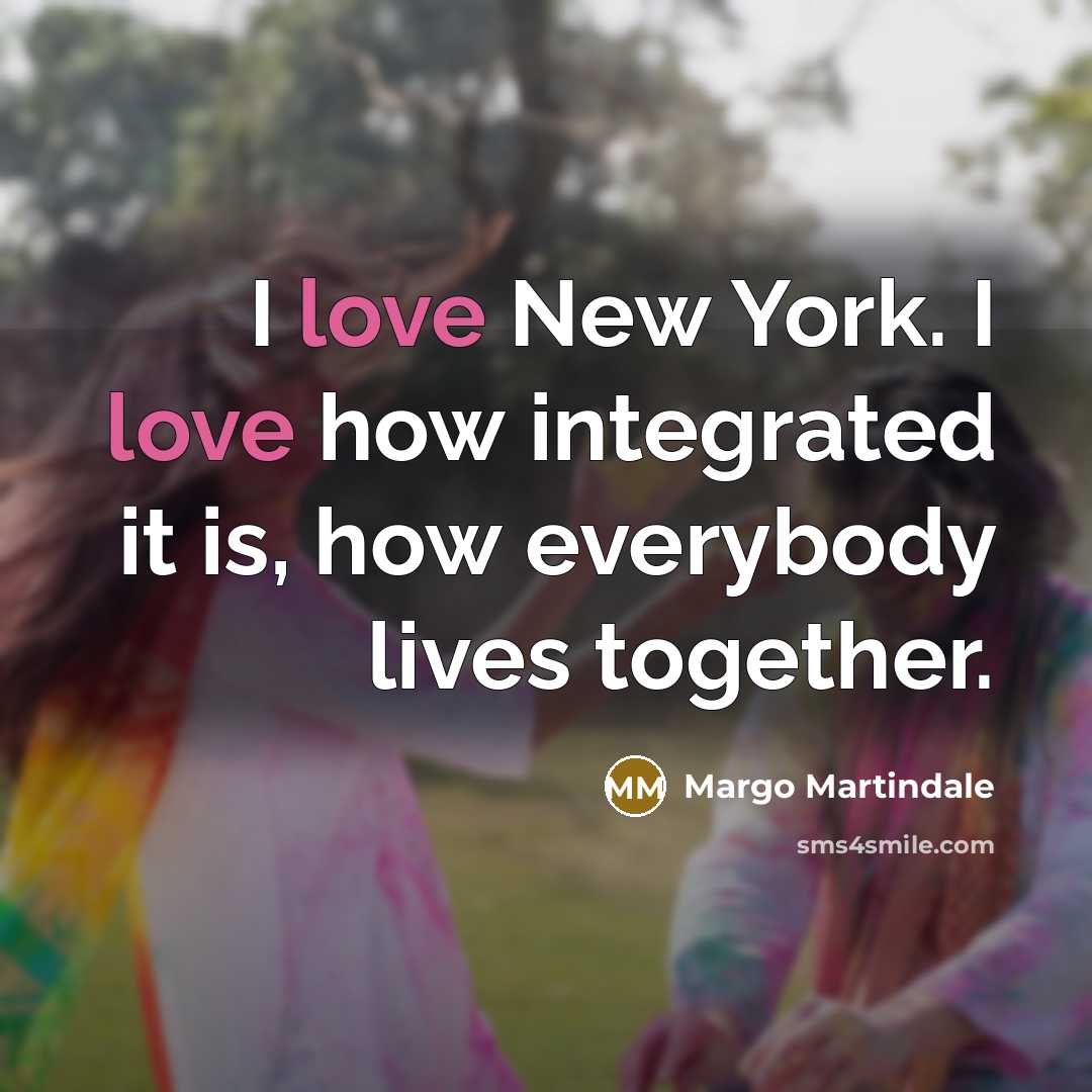 “I love New York. I love how integrated it is,…” quote by Margo Martindale