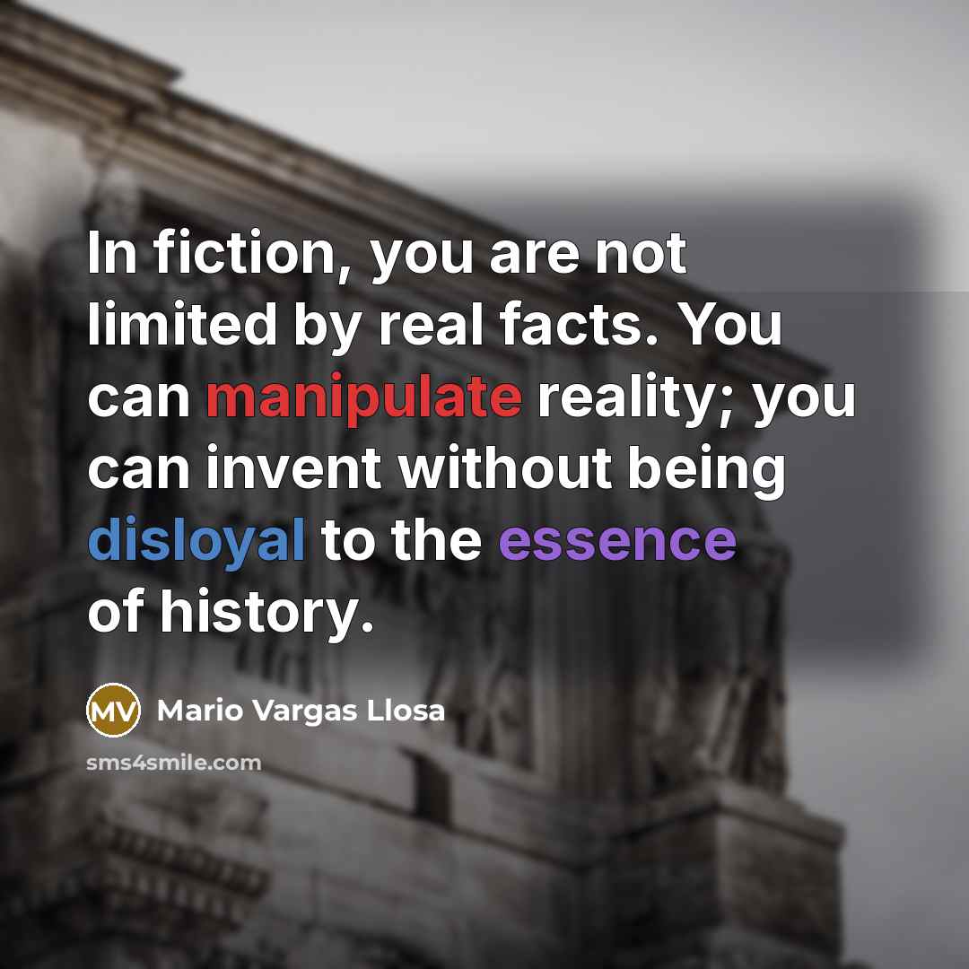 “In fiction, you are not limited by real facts. You…” quote by Mario Vargas Llosa