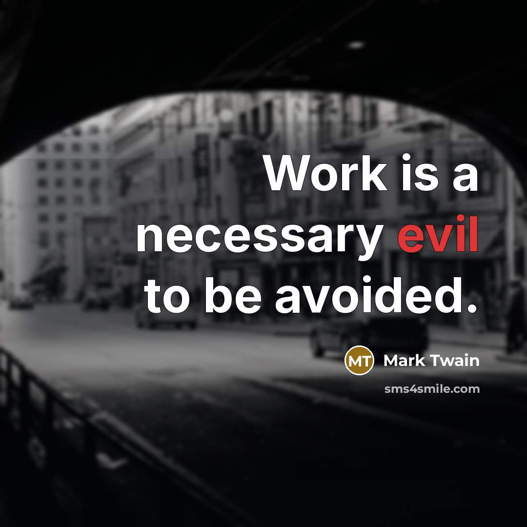“Work is a necessary evil to be avoided.” quote by Mark Twain