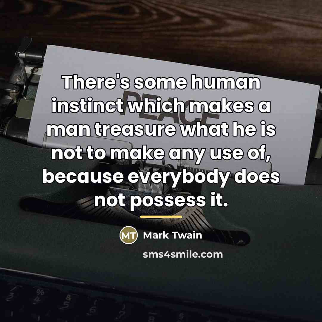 “There's some human instinct which makes a man treasure what…” quote by Mark Twain