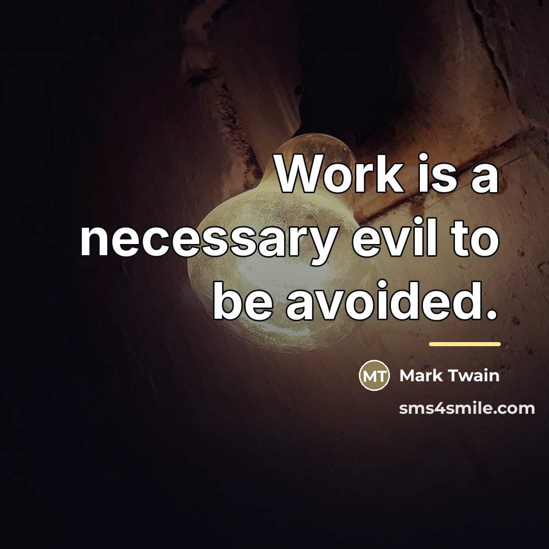 “Work is a necessary evil to be avoided.…” quote by Mark Twain