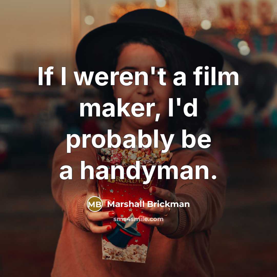 “If I weren't a film maker, I'd probably be a…” quote by Marshall Brickman