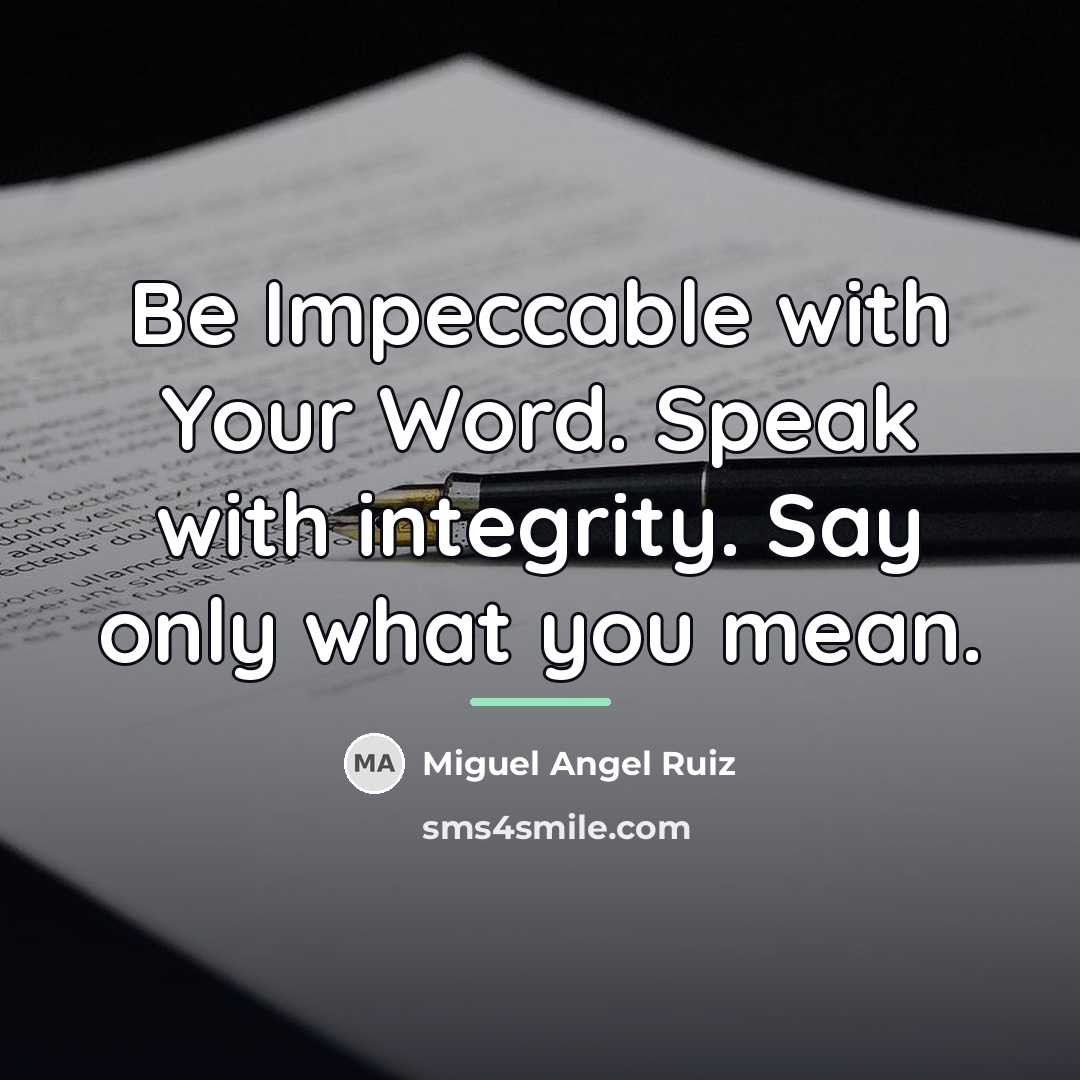 “Be Impeccable with Your Word. Speak with integrity. Say only…” quote by Miguel Angel Ruiz