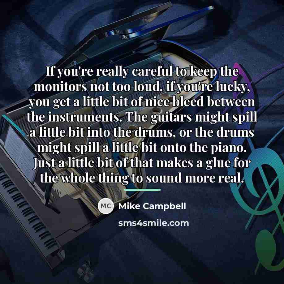 “If you're really careful to keep the monitors not too…” quote by Mike Campbell