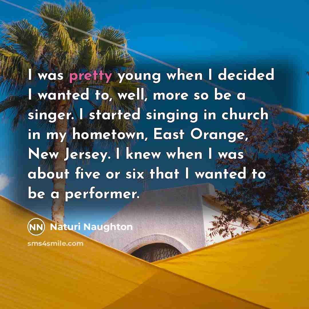 “I was pretty young when I decided I wanted to,…” quote by Naturi Naughton