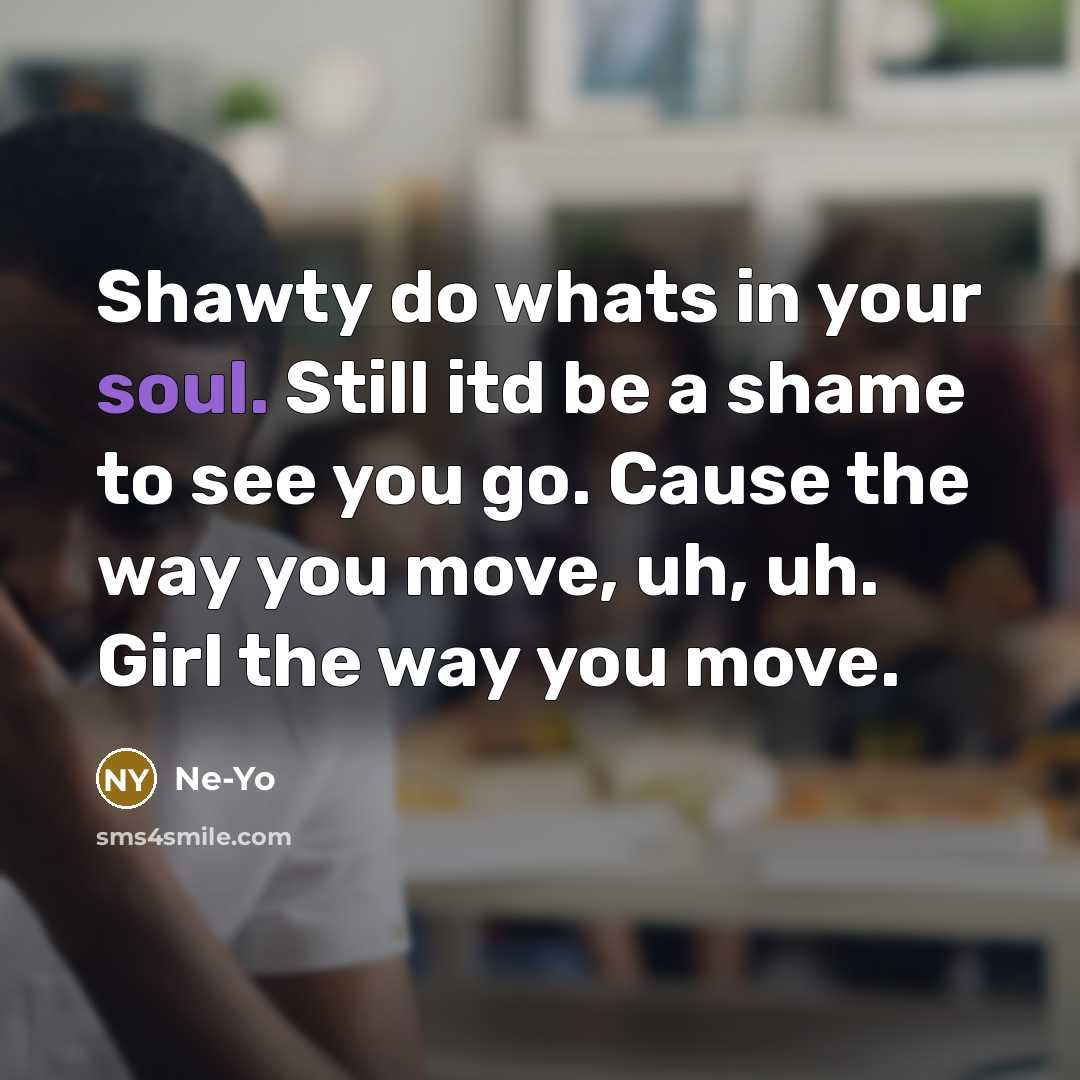 “Shawty do whats in your soul. Still itd be a…” quote by Ne-yo