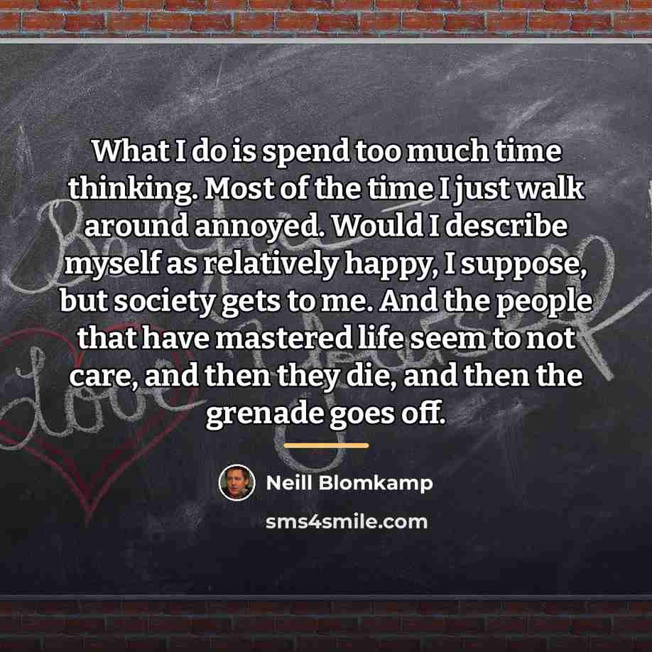 “What I do is spend too much time thinking. Most…” quote by Neill Blomkamp
