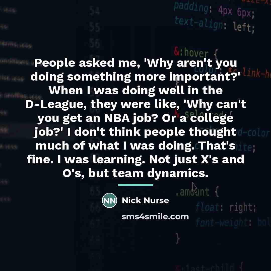 “People asked me, 'Why aren't you doing something more important?'…” quote by Nick Nurse