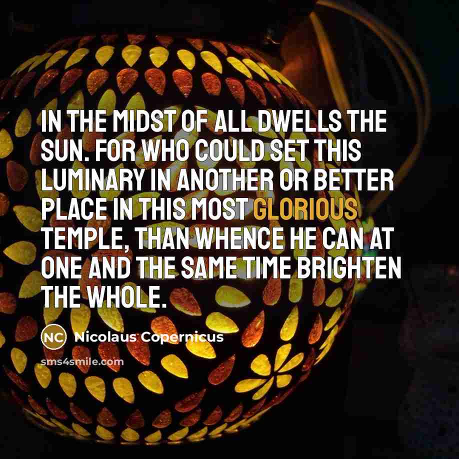 “In the midst of all dwells the Sun. For who…” quote by Nicolaus Copernicus