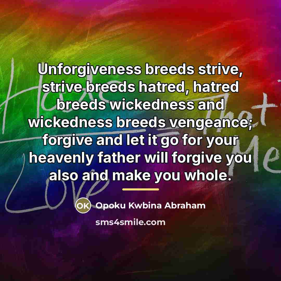 “Unforgiveness breeds strive, strive breeds hatred, hatred breeds wickedness and…” quote by Opoku Kwbina Abraham