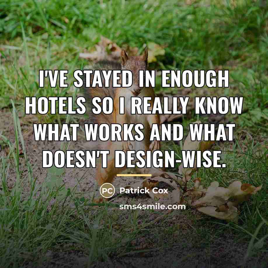 “I've stayed in enough hotels so I really know what…” quote by Patrick Cox