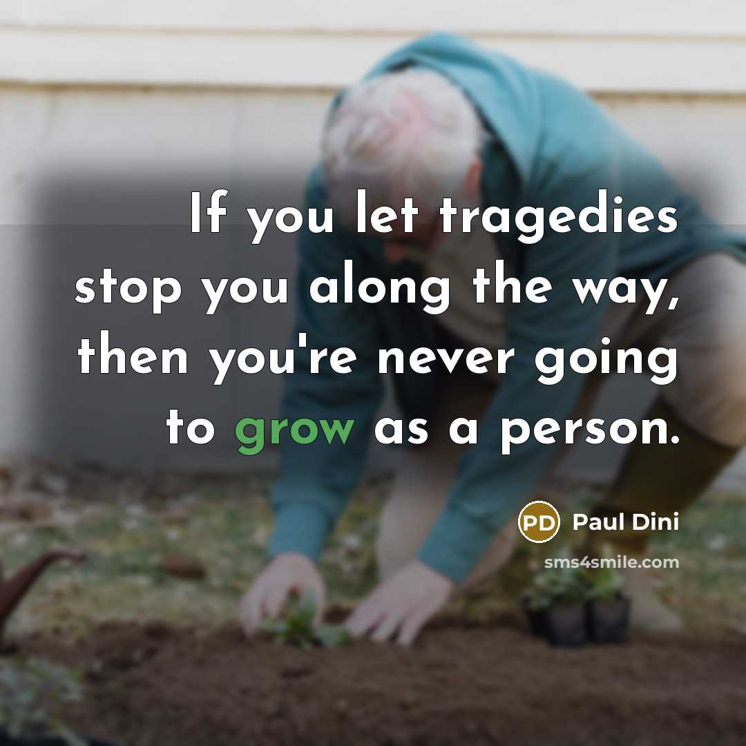 “If you let tragedies stop you along the way, then…” quote by Paul Dini