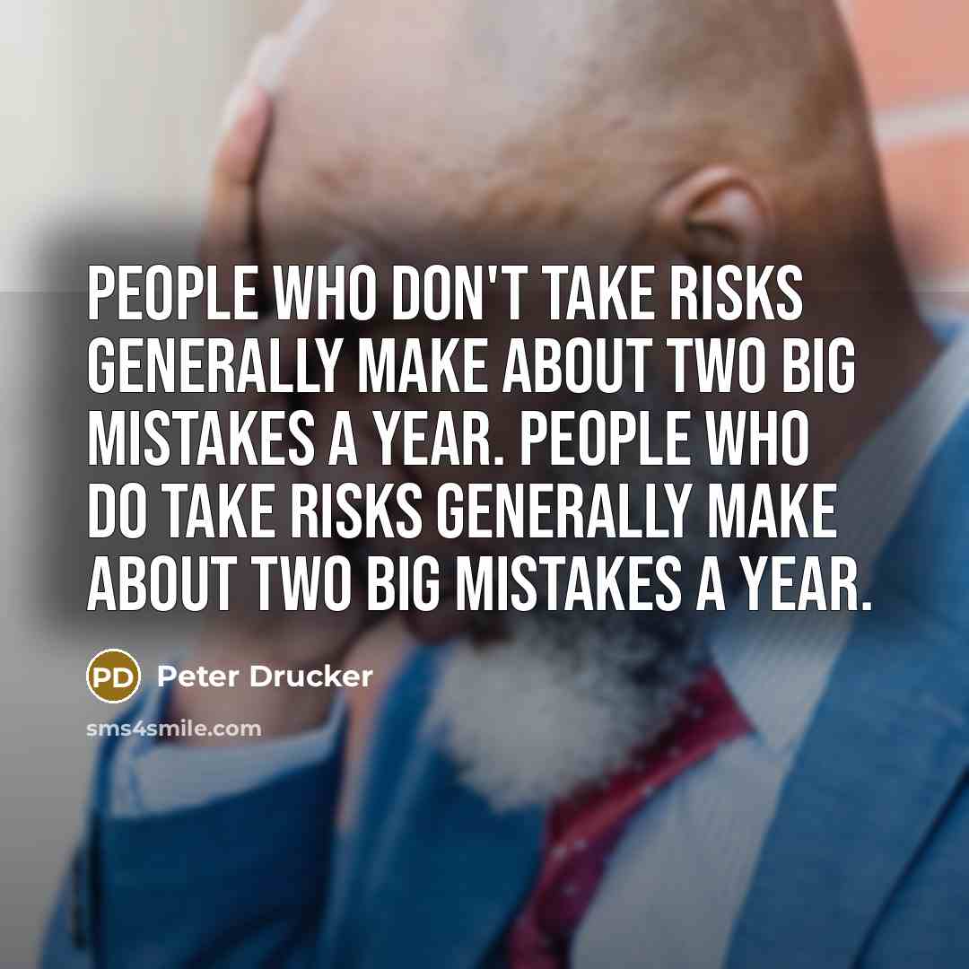 “People who don't take risks generally make about two big…” quote by Peter Drucker