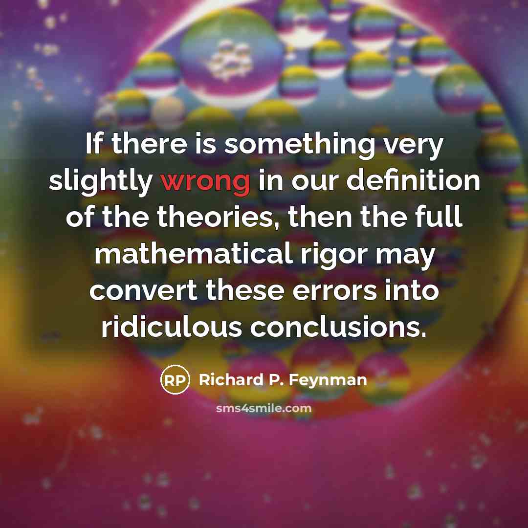 “If there is something very slightly wrong in our definition…” quote by Richard P. Feynman