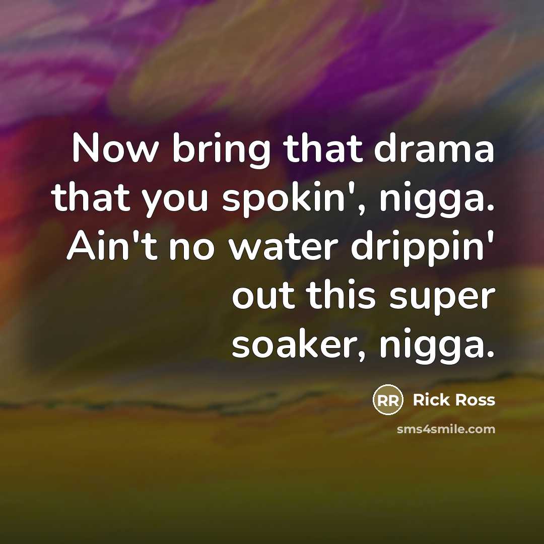“Now bring that drama that you spokin', nigga. Ain't no…” quote by Rick Ross