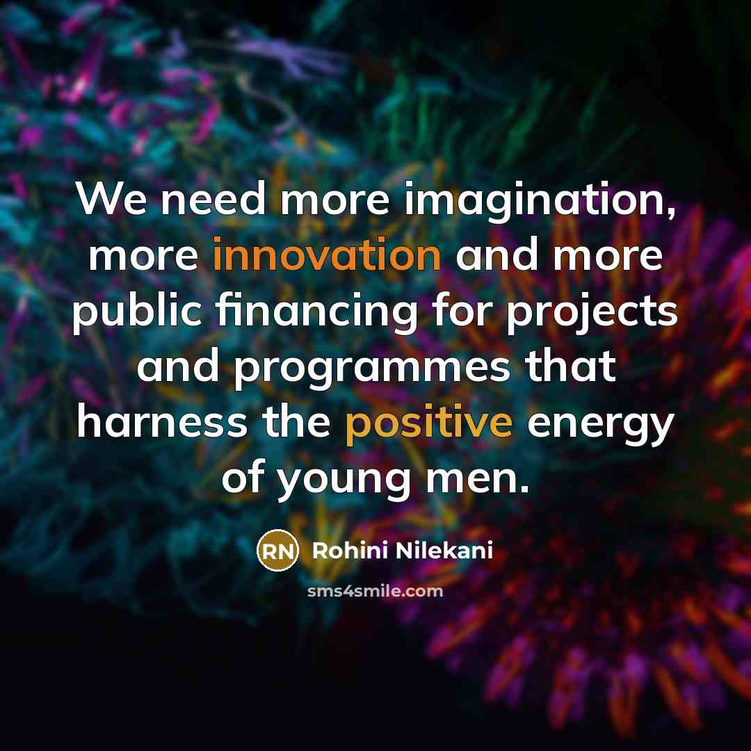 “We need more imagination, more innovation and more public financing…” quote by Rohini Nilekani