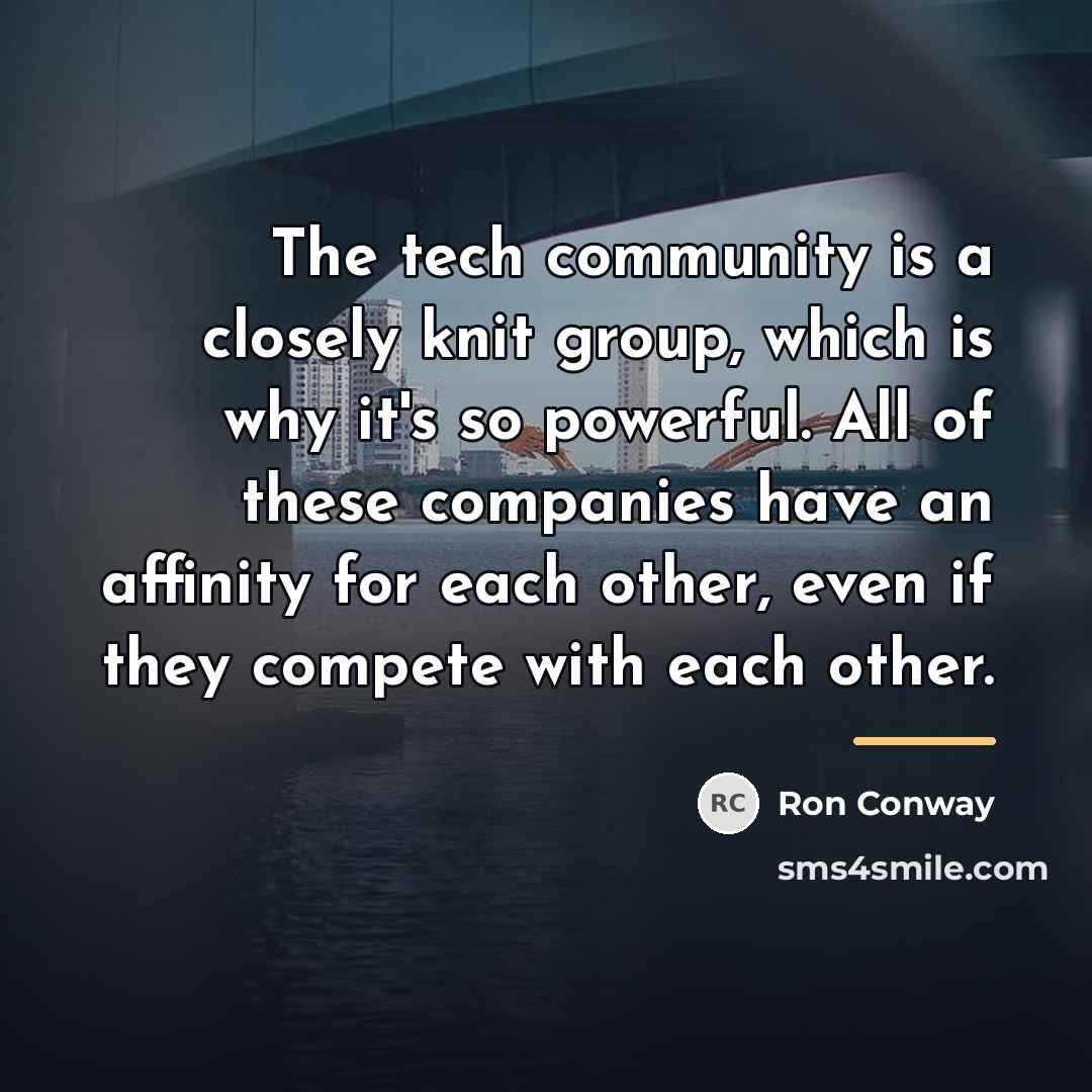 “The tech community is a closely knit group, which is…” quote by Ron Conway