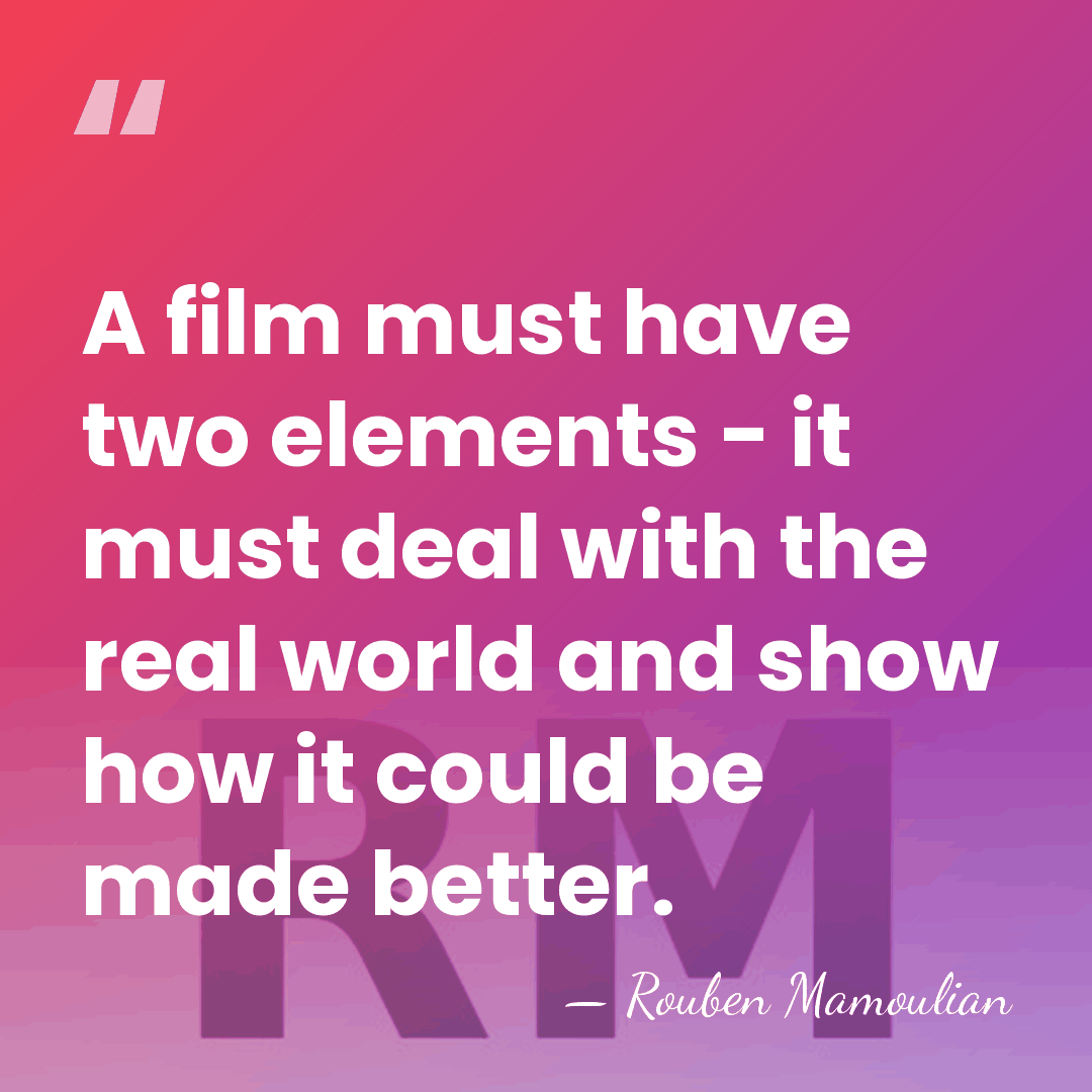A film must have two elements - it must deal with the&hellip; - Rouben Mamoulian