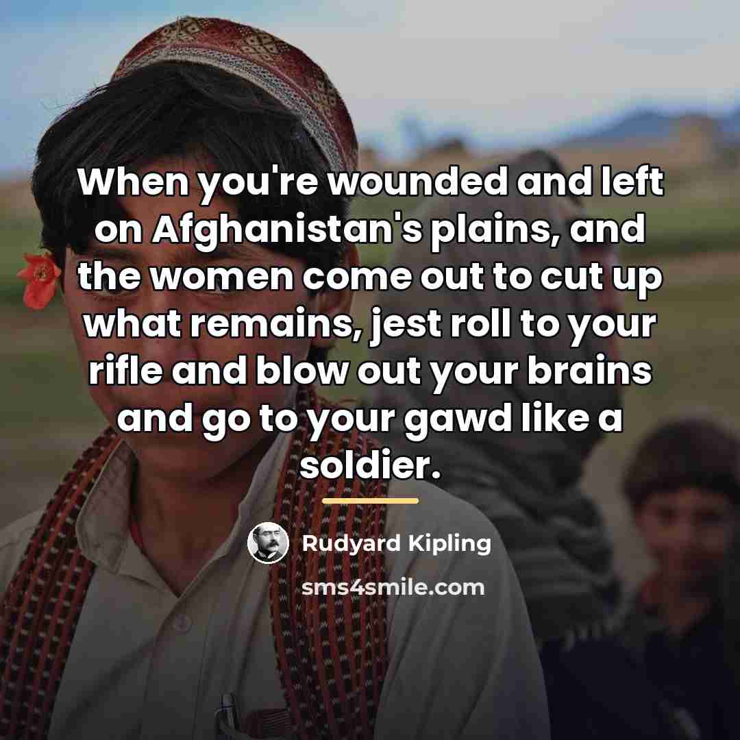 “When you're wounded and left on Afghanistan's plains, and the…” quote by Rudyard Kipling